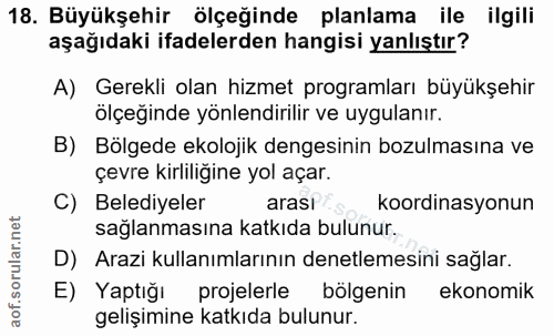 18. soru: Büyükşehir ölçeğinde planlama ile ilgili aşağıdaki ifadelerden hangisi yanlıştır? A) Gerekli olan hizmet programları…