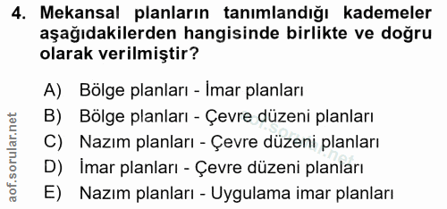 4. soru: Mekansal planların tanımlandığı kademeler aşağıdakilerden hangisinde birlikte ve doğru olarak verilmiştir? A) Bölge p…