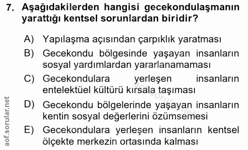 7. soru: Aşağıdakilerden hangisi gecekondulaşmanın yarattığı kentsel sorunlardan biridir? A) Yapılaşma açısından çarpıklık yar…