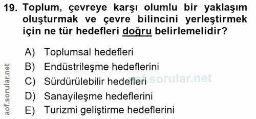 19. soru: Toplum, çevreye karşı olumlu bir yaklaşım oluşturmak ve çevre bilincini yerleştirmek için ne tür hedefleri doğru beli…