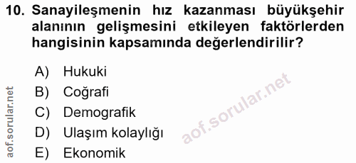 10. soru: Sanayileşmenin hız kazanması büyükşehir alanının gelişmesini etkileyen faktörlerden hangisinin kapsamında değerlendir…