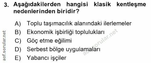 3. soru: Aşağıdakilerden hangisi klasik kentleşme nedenlerinden biridir? A) Toplu taşımacılık alanındaki ilerlemeler B) Ekonom…
