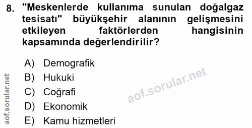 8. soru: "Meskenlerde kullanıma sunulan doğalgaz tesisatı" büyükşehir alanının gelişmesini etkileyen faktörlerden hangisinin k…