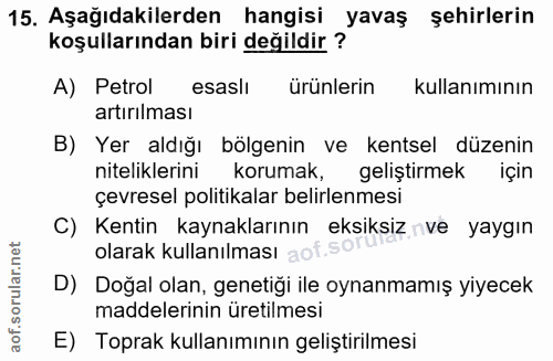 15. soru: Aşağıdakilerden hangisi yavaş şehirlerin koşullarından biri değildir ? A) Petrol esaslı ürünlerin kullanımının artırı…