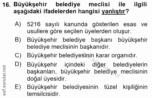 16. soru: Büyükşehir belediye meclisi ile ilgili aşağıdaki ifadelerden hangisi yanlıştır? A) 5216 sayılı kanunda gösterilen esa…