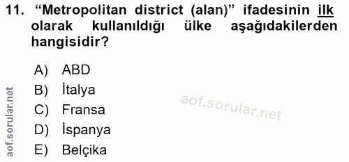 11. soru: "Metropolitan district (alan)" ifadesinin ilk olarak kullanıldığı ülke aşağıdakilerden hangisidir? A) ABD B) Italya C…