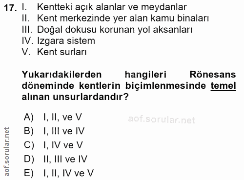 17. soru: I. Kentteki açık alanlar ve meydanlar II. Kent merkezinde yer alan kamu binaları III. Doğal dokusu korunan yol aksanl…