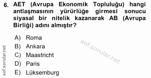6. soru: AET (Avrupa Ekonomik Topluluğu) hangi antlaşmasının yürürlüğe girmesi sonucu siyasal bir nitelik kazanarak AB (Avrupa…
