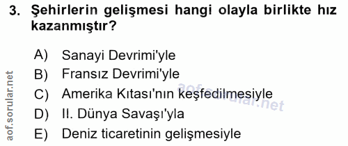 3. soru: Şehirlerin gelişmesi hangi olayla birlikte hız kazanmıştır? A) Sanayi Devrimi'yle B) Fransiz Devrimi'yle C) Amerika K…
