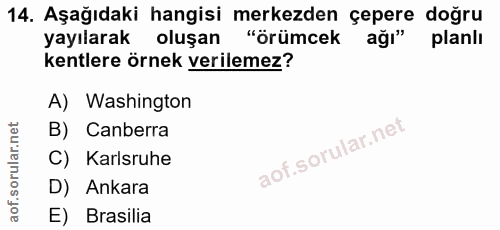 14. soru: Aşağıdaki hangisi merkezden çepere doğru yayılarak oluşan "örümcek ağı" planlı kentlere örnek verilemez? A) Washingto…