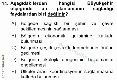 14. soru: Aşağıdakilerden hangisi Büyükşehir ölçeğinde bir planlamanın sağladığı faydalardan biri değildir? A) Bölgede sağlıklı…