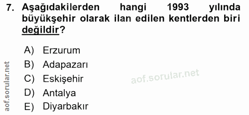7. soru: Aşağıdakilerden hangi 1993 yılında büyükşehir olarak ilan edilen kentlerden biri değildir? A) Erzurum B) Adapazarı C)…