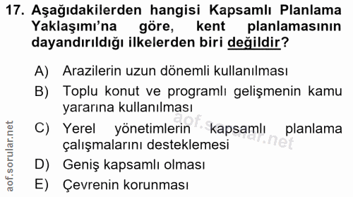 17. soru: Aşağıdakilerden hangisi Kapsamlı Planlama Yaklaşımı'na göre, kent planlamasının dayandırıldığı ilkelerden biri değild…