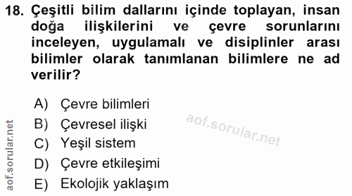 18. soru: Çeşitli bilim dallarını içinde toplayan, insan doğa ilişkilerini ve çevre sorunlarinı inceleyen, uygulamalı ve disipl…