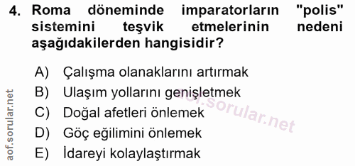 4. soru: Roma döneminde imparatorların "polis" sistemini teşvik etmelerinin nedeni aşağıdakilerden hangisidir? A) Çalışma olan…