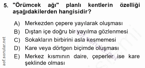 5. soru: "Örümcek ağı" planlı kentlerin özelliği aşağıdakilerden hangisidir? A) Merkezden çepere yayılarak oluşması B) Dıştan…