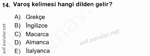 14. soru: Varoş kelimesi hangi dilden gelir? A) Grekçe B) Ingilizce C) Macarca D) Almanca E) İtalyanca