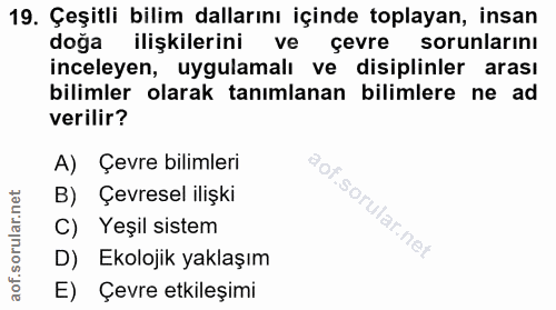 19. soru: Çeşitli bilim dallarını içinde toplayan, insan doğa ilişkilerini ve çevre sorunlarını inceleyen, uygulamalı ve disipl…
