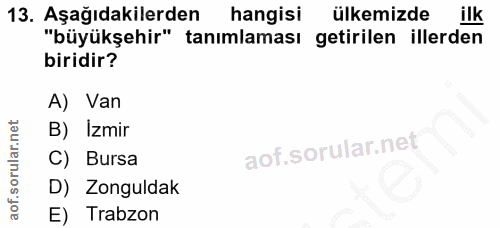 13. soru: Aşağıdakilerden hangisi ülkemizde ilk "büyükşehir" tanımlaması getirilen illerden biridir? A) Van B) Izmir C) Bursa D…