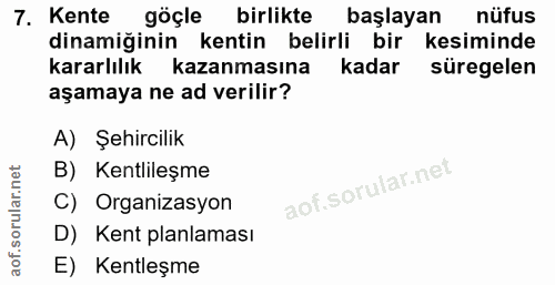 7. soru: Kente göçle birlikte başlayan nüfus dinamiğinin kentin belirli bir kesiminde kararlılık kazanmasına | kadar süregelen…