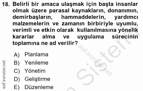 18. soru: Belirli bir amaca ulaşmak için başta insanlar olmak üzere parasal kaynakların, donanımın, demirbaşların, hammaddeleri…