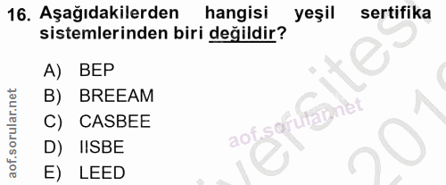 16. soru: Aşağıdakilerden hangisi yeşil sertifika sistemlerinden biri değildir? A) BEP B) BREEAM aof safurapnet C) CASBEE D) IS…