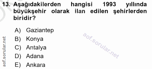 13. soru: Aşağıdakilerden hangisi 1993 yıllında büyükşehir olarak ilan edilen şehirlerden biridir? A) Gaziantep B) Konya C) Ant…