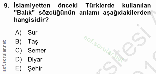 9. soru: İslamiyetten önceki Türklerde kullanılan "Balık" sözcüğünün anlamı aşağıdakilerden hangisidir? A) Sur B) Taş C) Semer…
