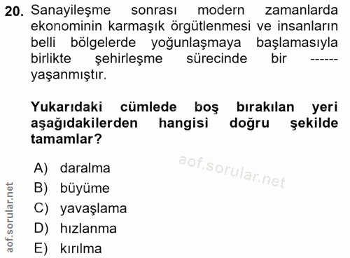 20. soru: Sanayileşme sonrası modern zamanlarda ekonominin karmaşık örgütlenmesi ve insanların belli bölgelerde yoğunlaşmaya ba…