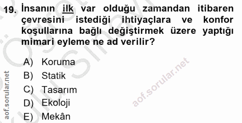 19. soru: İnsanın ilk var olduğu zamandan itibaren çevresini istediği ihtiyaçlara ve konfor koşullarına bağlı değiştirmek üzere…