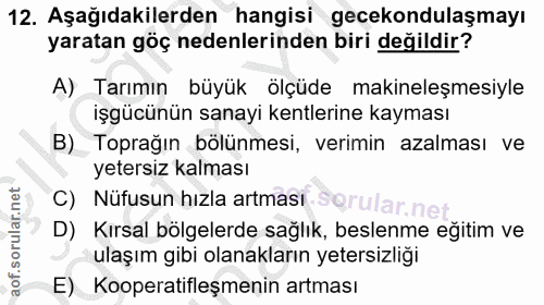 12. soru: Aşağıdakilerden hangisi gecekondulaşmayı yaratan göç nedenlerinden biri değildir? A) Tarımın büyük ölçüde makineleşme…