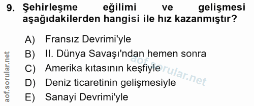 9. soru: Şehirleşme eğilimi ve gelişmesi aşağıdakilerden hangisi ile hız kazanmıştır? A) Fransız Devrimi'yle B) II. Dünya Sava…