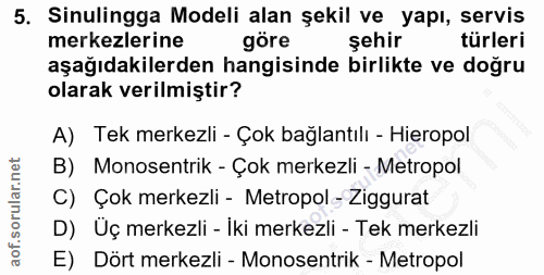 5. soru: Sinulingga Modeli alan şekil ve yapı, servis merkezlerine göre şehir türleri aşağıdakilerden hangisinde birlikte ve d…