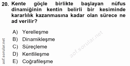 20. soru: Kente göçle birlikte başlayan nüfus dinamiğinin kentin belirli bir kesiminde kararlılık kazanmasına kadar olan sürece…