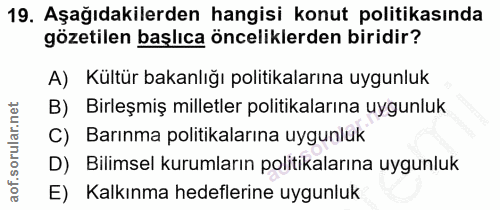 19. soru: Aşağıdakilerden hangisi konut politikasında gözetilen başlıca önceliklerden biridir? A) Kültür bakanlığı politikaları…