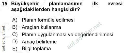 15. soru: Büyükşehir planlamasının ilk evresi aşağıdakilerden hangisidir? A) Planın formüle edilmesi B) Araçları kullanma C) Pl…