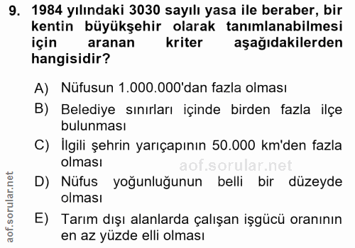 9. soru: 1984 yılındaki 3030 sayılı yasa ile beraber, bir kentin büyükşehir olarak tanımlanabilmesi için aranan kriter aşağıda…