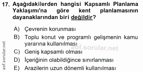 17. soru: Aşağıdakilerden hangisi Kapsamlı Planlama Yaklaşımı'na göre kent planlamasının dayanaklarından biri değildir? A) Çevr…