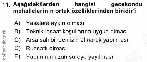 11. soru: Aşağıdakilerden hangisi gecekondu mahallelerinin ortak özelliklerinden biridir? A) Yasalara aykırı olması B) Teknik i…