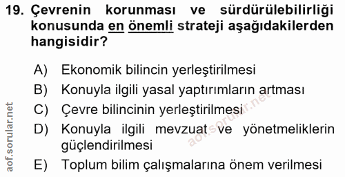19. soru: Çevrenin korunması ve sürdürülebilirliği konusunda en önemli strateji aşağıdakilerden hangisidir? A) Ekonomik bilinci…