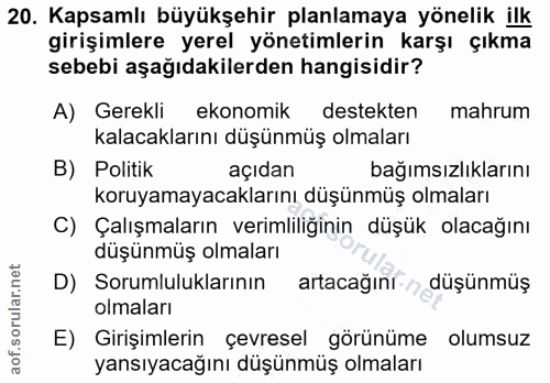 20. soru: Kapsamlı büyükşehir planlamaya yönelik ilk girişimlere yerel yönetimlerin karşı çıkma sebebi aşağıdakilerden hangisid…